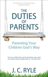 The Duties of Parents - J. C. Ryle