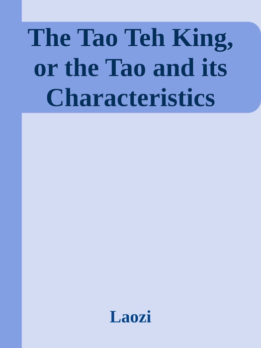 The Tao Teh King, or the Tao and its Characteristics