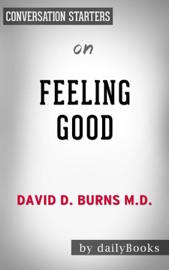 Feeling Good: The New Mood Therapy by David D. Burns M.D.: Conversation Starters - dailyBooks
