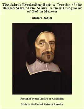 Read: The Saint's Everlasting Rest: A Treatise Book of the Blessed State of the Saints in their Enjoyment of God in Heaven
