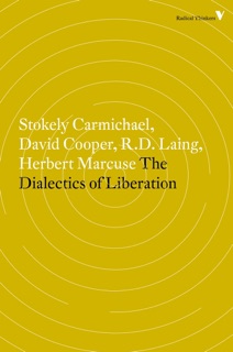 The Dialectics of Liberation by David Cooper, Stokely Carmichael, R.D. Laing, Herbert Marcuse & Paul Goodman