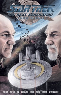 Star Trek: The Next Generation: Through the Mirror by Scott Tipton, David Tipton, Chris Johnson, Marcus To, Josh Hood, Carlos Nieto & Debora Carita