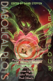 Diabolical Plots: Year Four - Ryan Dull, Anaea Lay, Benjamin C. Kinney, Aaron Fox-Lerner, Amanda Helms, Derrick Boden, Benjamin Blattberg, John Wiswell, Michael Anthony Ashley, Matthew Claxton, M.K. Hutchins, Jennifer Lee Rossman, Benjamin A. Friedman, Paul R. Hardy, Christie Yant, R.K. Duncan, Cislyn Smith, James Van Pelt, Sahara Frost, Jim Moss, Rhys Hughes, Aimee Ogden, Jesse Sprague & Sean R. Robinson