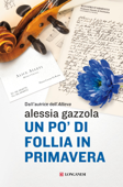 Un po' di follia in primavera - Alessia Gazzola