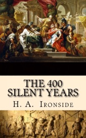 The Four Hundred Silent Years - H. A. Ironside