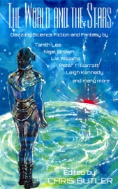 The World and the Stars - Tanith Lee, Chris Butler, Deborah Jay, Paul Laville, Liz Williams, Colin P Davies, Stephen Gaskell, Carmelo Rafala & Cherith Baldry