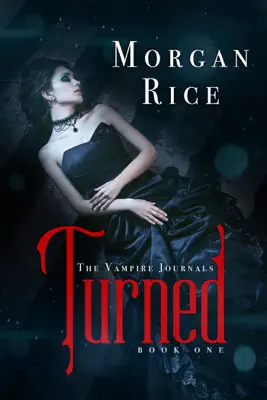 Turned (Book #1 in the Vampire Journals) by Morgan Rice book