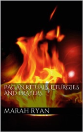 Pagan rituals, liturgies and prayers - Marah Ellis Ryan