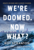 Roy Scranton - We're Doomed. Now What? artwork