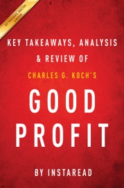 Book Key Takeaways, Analysis & Review of Charles G. Koch Good Profit