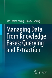 Managing Data From Knowledge Bases: Querying and Extraction by Wei Emma Zhang & Quan Z. Sheng