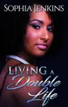 Living A Double Life by Sophia Jenkins Book Summary, Reviews and Downlod