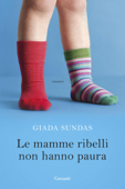 Le mamme ribelli non hanno paura - Giada Sundas