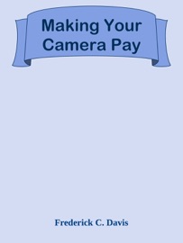 Making Your Camera Pay - Frederick C. Davis