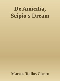 De Amicitia, Scipio's Dream - Marcus Tullius Cicero