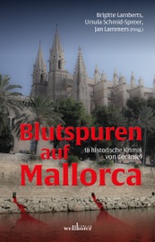 Blutspuren auf Mallorca: 18 historische Krimis von der Insel - Ursula Schmid-Speer, Brigitte Lambertz, Jan Lammers, Anne Grießer, Kerstin Lange, Bruno Woda, Tatjana Flade, Sabine Giesen, Anette Schwohl, Mark Jischinski, Hedy Loewe, Fenna Williams & Petra Scheuermann
