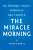 The Miracle Morning: by Hal Elrod  Key Takeaways, Analysis & Review - Eureka Books