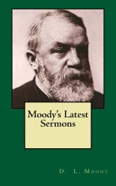 Moody's Latest Sermons - D. L. Moody