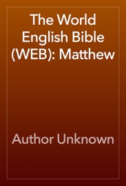 The World English Bible (WEB): Matthew - Author Unknown