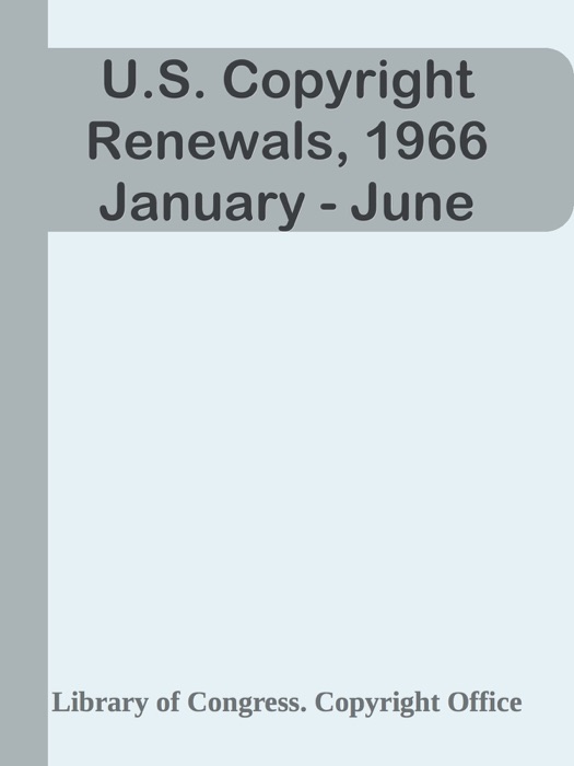 U.S. Copyright Renewals, 1966 January - June
