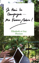 Je hais la campagne, ma femme adore ! Elizabeth Floriant & Guy Floriant