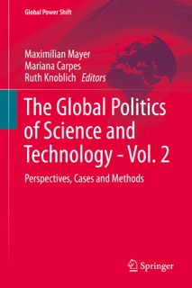 The Global Politics of Science and Technology - Vol. 2 by Maximilian Mayer, Mariana Carpes & Ruth Knoblich