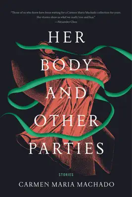 Her Body and Other Parties by Carmen Maria Machado book