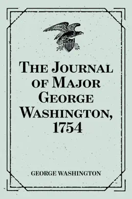 Read: Book The Journal of Major George Washington, 1754