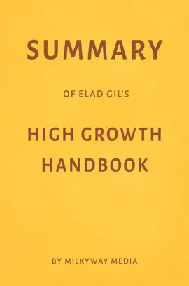 Summary of Elad Gil’s High Growth Handbook by Milkyway Media