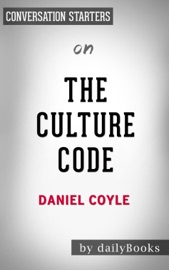 The Culture Code: The Secrets of Highly Successful Groups by Daniel Coyle: Conversation Starters - Daily Books