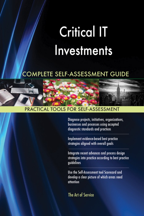 Critical IT Investments Complete Self-Assessment Guide
