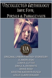 Portals & Passageways - Leah Cutter, Leslie Claire Walker, Dayle A. Dermatis, Annie Reed, Kristine Kathryn Rusch & JC Andrijeski