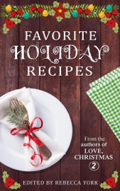 Favorite Holiday Recipes From the Authors of Love, Christmas 2 - Dani Haviland, Mimi Barbour, Rebecca York, Leanne Banks, Joan Reeves, Mona Risk, Alicia Street, Nancy Radke, Katy Walters, Stephanie Queen, Aileen Fish, Rachelle Ayala, Traci Hall, Taylor Lee, Donna Fasano, Cynthia Cooke, Susan Jean Ricci, Suzanne Jenkins, Tamara Ferguson, Natalie Ann, Ev Bishop, Alyssa Bailey, Stacy Eaton, Jen Talty & Melinda De Ross