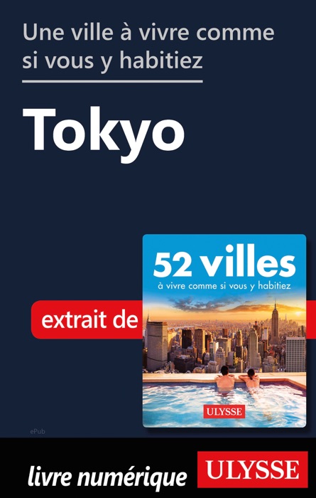 Une ville à vivre comme si vous y habitiez - Tokyo