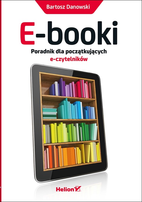 E-booki. Poradnik dla pocz膮tkuj膮cych e-czytelnik贸w