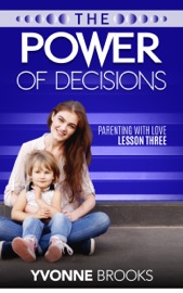 The Power of Decisions: Parenting with Love Lesson Three - Yvonne Brooks