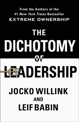 The Dichotomy of Leadership by Jocko Willink & Leif Babin book