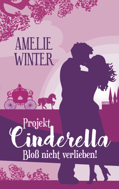 Projekt Cinderella - Bloß nicht verlieben!