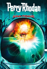 Perry Rhodan: Ara-Toxin (Sammelband) - Leo Lukas, Uwe Anton, Hans Joachim Alpers, Wim Vandemaan, Hubert Haensel & Michael Marcus Thurner