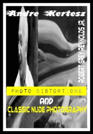 Andre Kertesz Photo Distortions And Classic Nude Photography - Robert Grey Reynolds Jr.