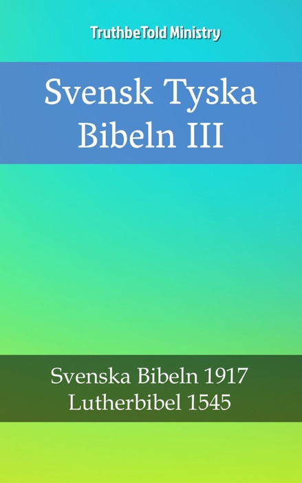 Svensk Tyska Bibeln III