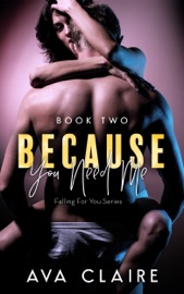 Because You Need Me - Book Two - Ava Claire