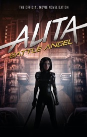 Alita: Battle Angel - The Official Movie Novelization - Pat Cadigan