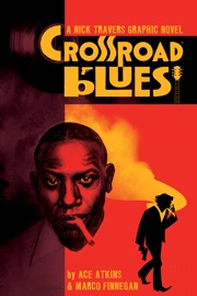 Crossroad Blues: A Nick Travers Graphic Novel - Ace Atkins & Marco Finnegan