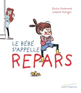 Le bébé s'appelle Repars by Émilie Chazerand & Isabelle Maroger