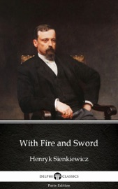 With Fire and Sword by Henryk Sienkiewicz - Delphi Classics (Illustrated) - Henryk Sienkiewicz & Delphi Classics