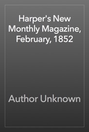 Harper's New Monthly Magazine, February, 1852 - Author Unknown