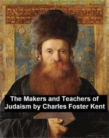 The Makers and Teachers of Judaism - Charles Foster Kent