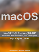 macOS High Sierra for Users, Administrators, and Developers - Wayne Dixon