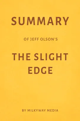 Summary of Jeff Olson’s The Slight Edge by Milkyway Media